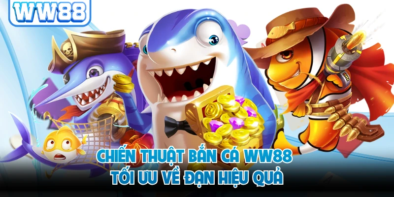 Chiến thuật bắn cá WW88 tối ưu về đạn hiệu quả