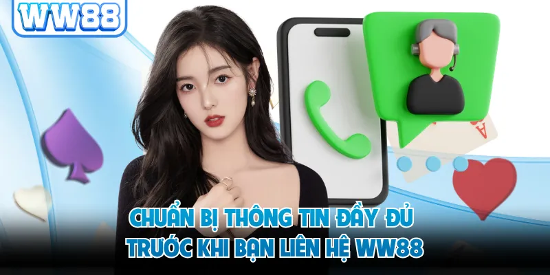 Chuẩn bị thông tin đầy đủ trước khi bạn liên hệ WW88