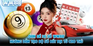 Dàn Đề 36 Số WW88 - Hướng Dẫn Tạo Bộ Số Bất Bại Từ Cao Thủ