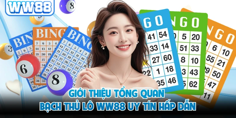 Giới thiệu tổng quan bạch thủ lô WW88 uy tín hấp dẫn