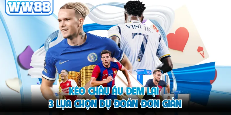 Kèo châu Âu đem lại 3 lựa chọn dự đoán đơn giản