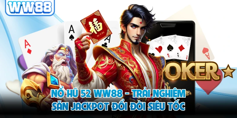 Nổ Hũ 52 WW88 - Trải Nghiệm Săn Jackpot Đổi Đời Siêu Tốc