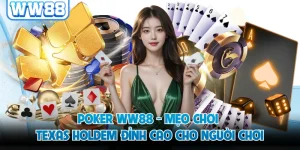 Poker WW88 - Mẹo Chơi Texas Holdem Đỉnh Cao Cho Người Chơi