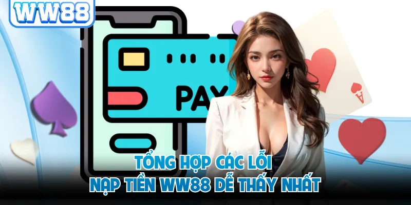 Tổng hợp các lỗi nạp tiền WW88 dễ thấy nhất