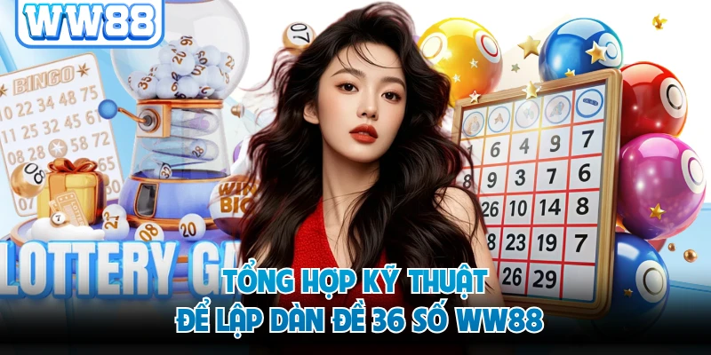 Tổng hợp kỹ thuật để lập dàn đề 36 số WW88